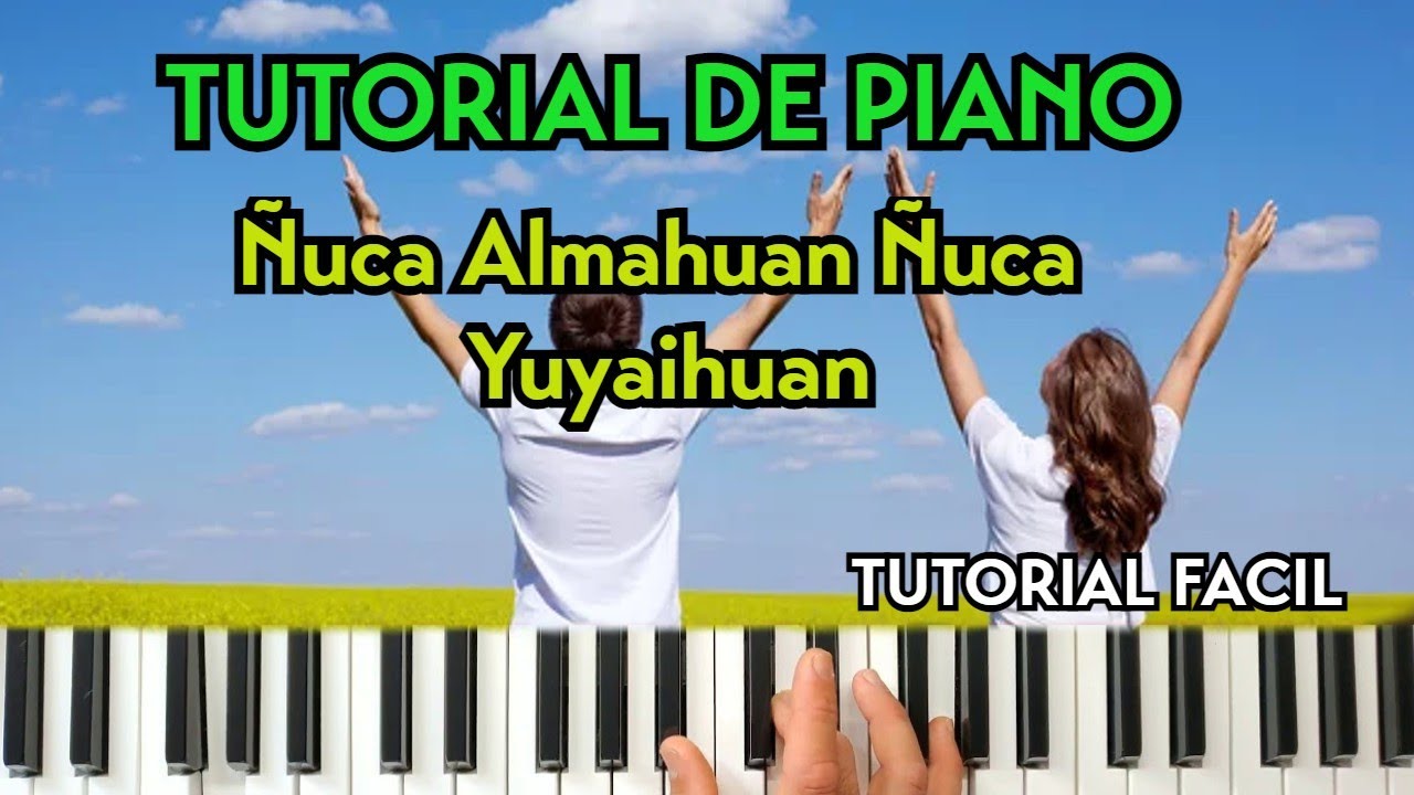 Ñuca Almahuan Ñuca Yuyaihuan //Tutorial de Piano.//
