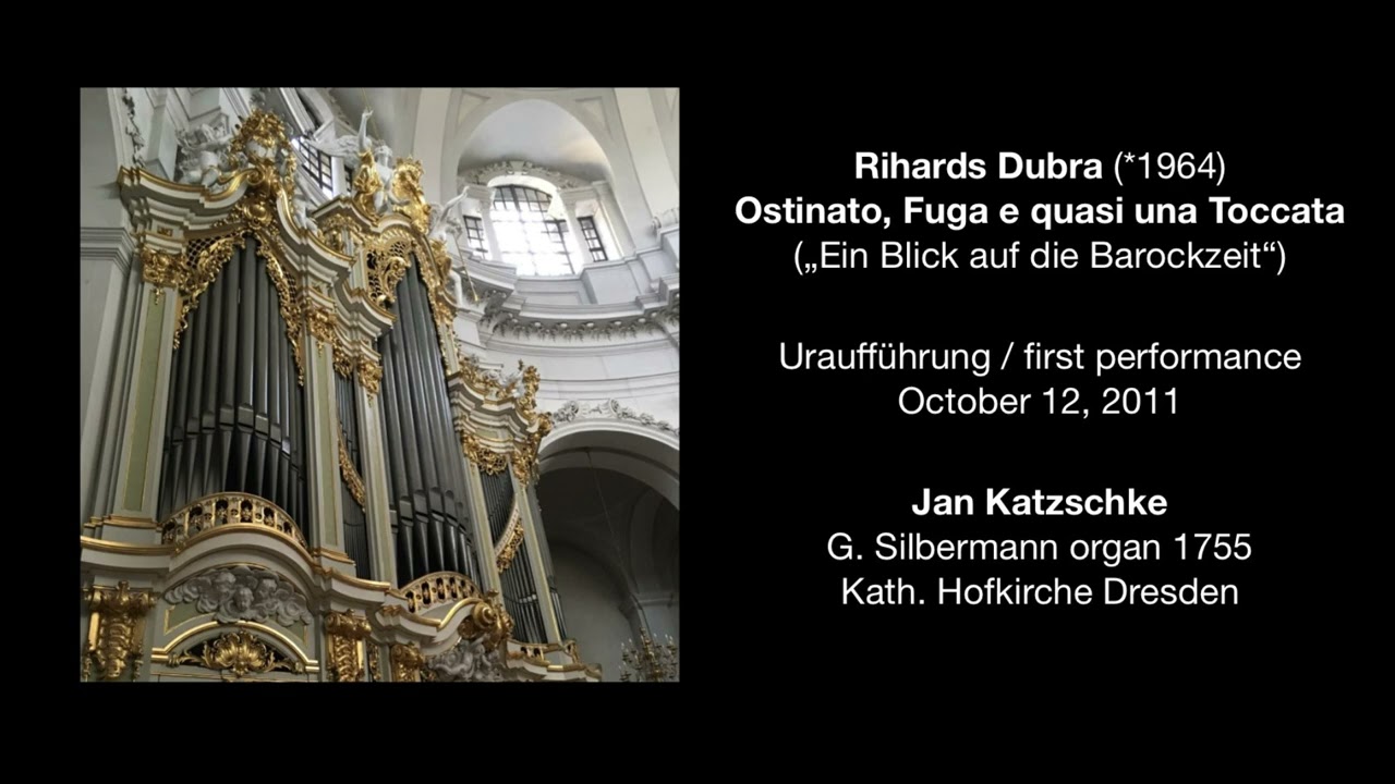 Rihards Dubra: Ostinato, Fuga e quasi una Toccata | Jan Katzschke | Silbermann organ Dresden | 2011