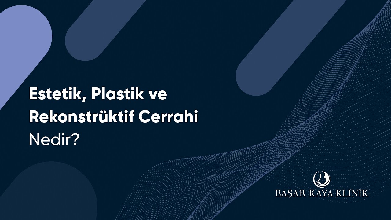 Estetik, Plastik ve Rekonstrüktif Cerrahi Nedir?