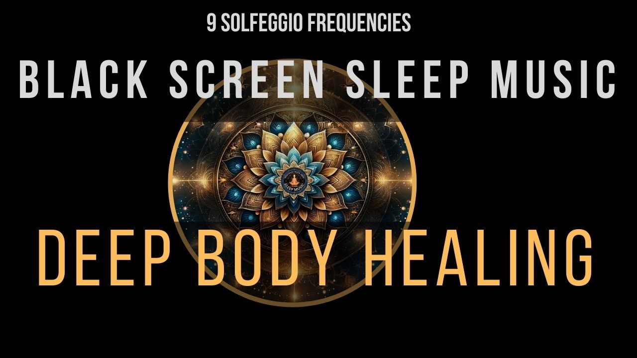 Deep Healing with All 9 Solfeggio Frequencies ☯ BLACK SCREEN SLEEP MUSIC