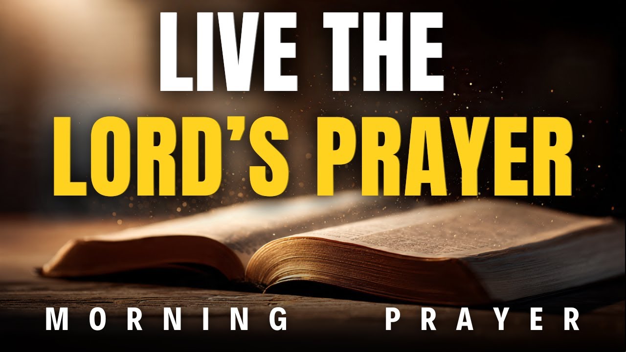 Start Your Day With The Perfect Prayer Jesus Taught Us | Morning Prayer