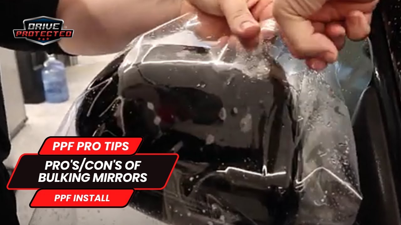 PPF Pro Tips - Pro's/Con's Of Bulking Mirrors