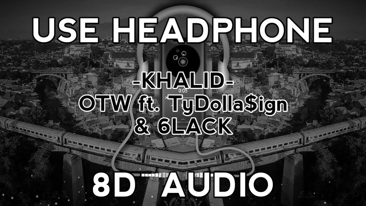 Khalid feat. Ty Dolla $ign & 6LACK - OTW [8D Audio]