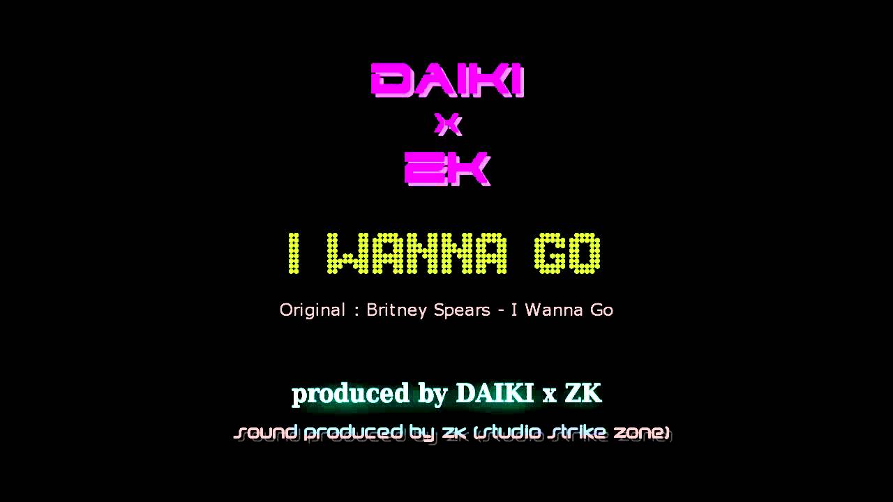 Britney Spears - I Wanna Go [DAIKI x ZK Remix] (cover)