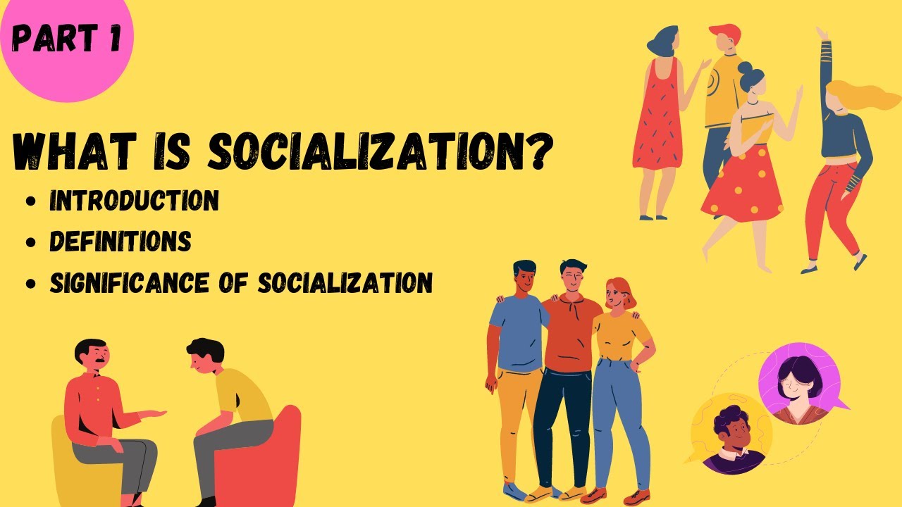 Socialization | Introduction | Definitions | Significance of Socialization. (Part 1).