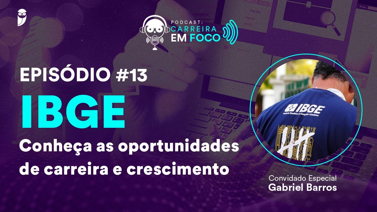 Concurso IBGE - Conheça as oportunidades de carreira e crescimento - PodCast Carreira em Foco