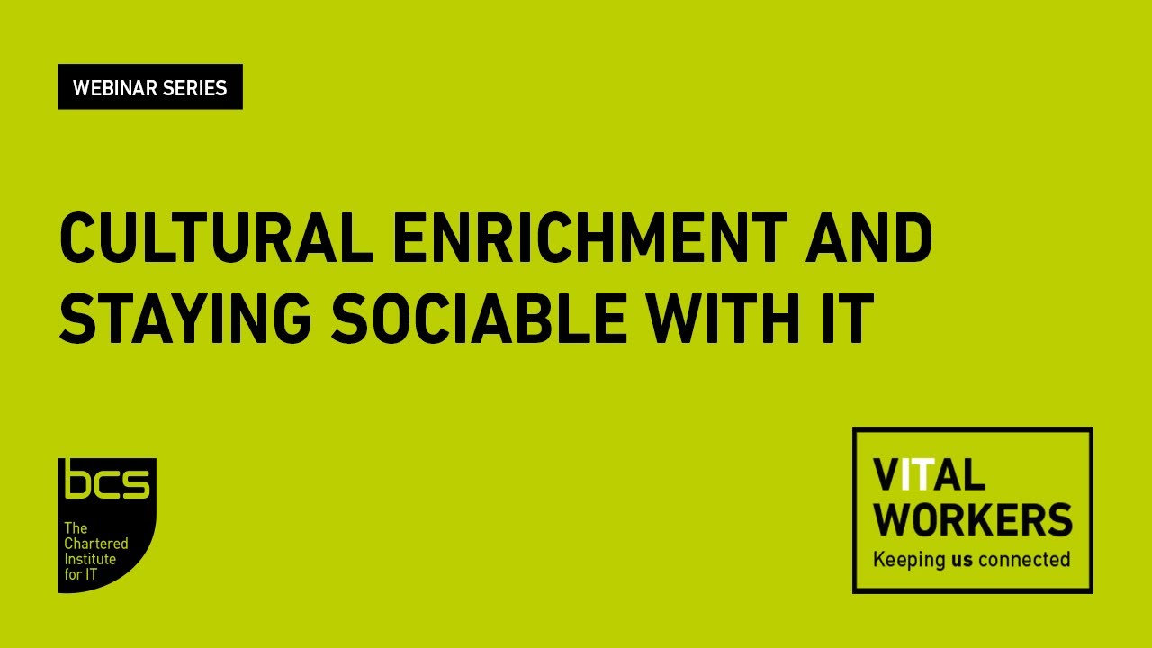 Cultural enrichment and staying sociable with IT | BCS Webinar #vITalworker