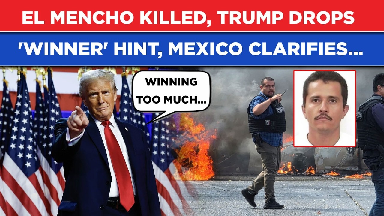 Mexico’s El Mencho Killed, Trump Cryptic ‘Winning Too Much’ Hint Goes Viral, Then Mexico Clarifies..