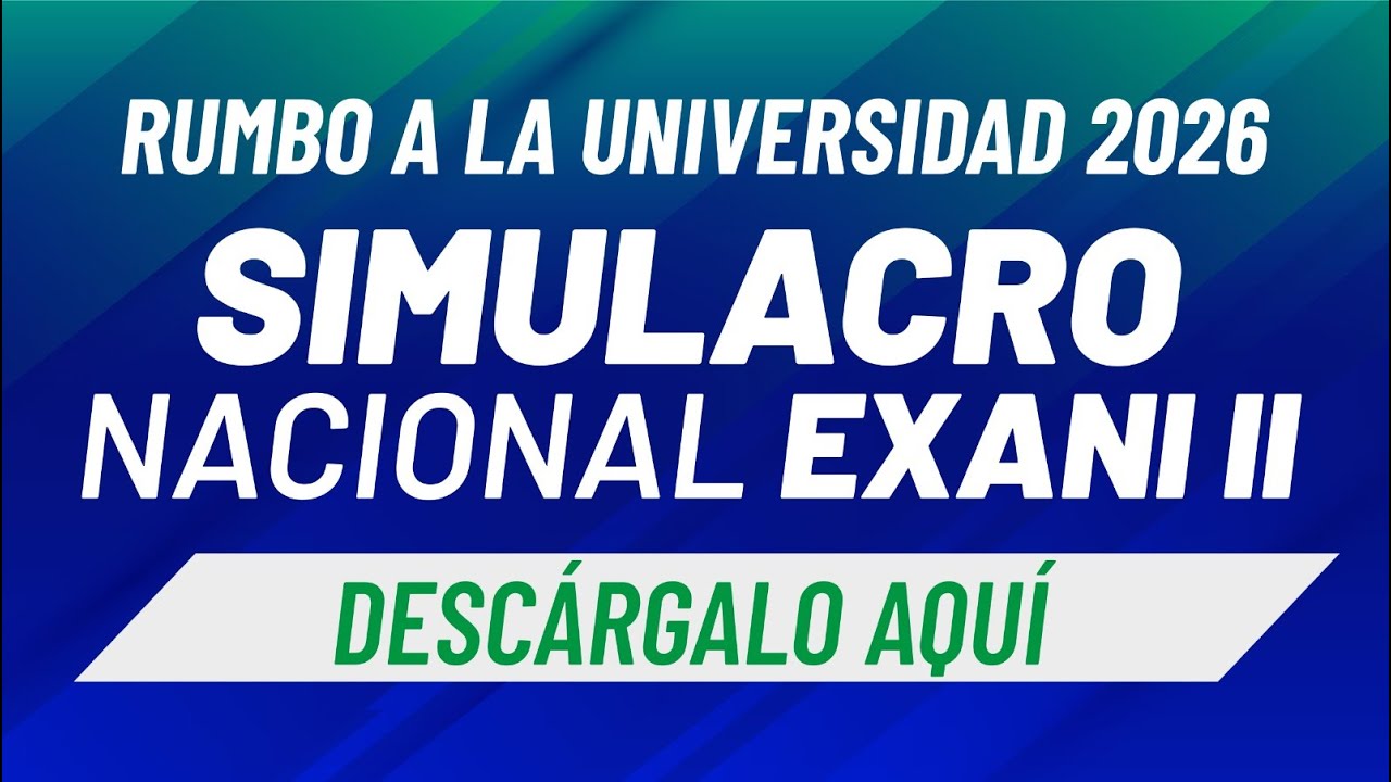 DESCARGA AQU&Iacute; tu Simulacro Exani II (Feb 2026)
