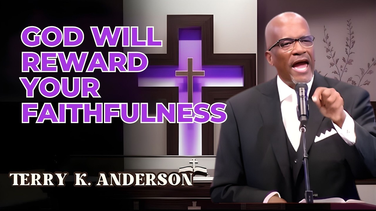 GOD WILL REWARD YOUR FAITHFULNESS | CHRISTIAN SERMON | REV. TERRY K. ANDERSON