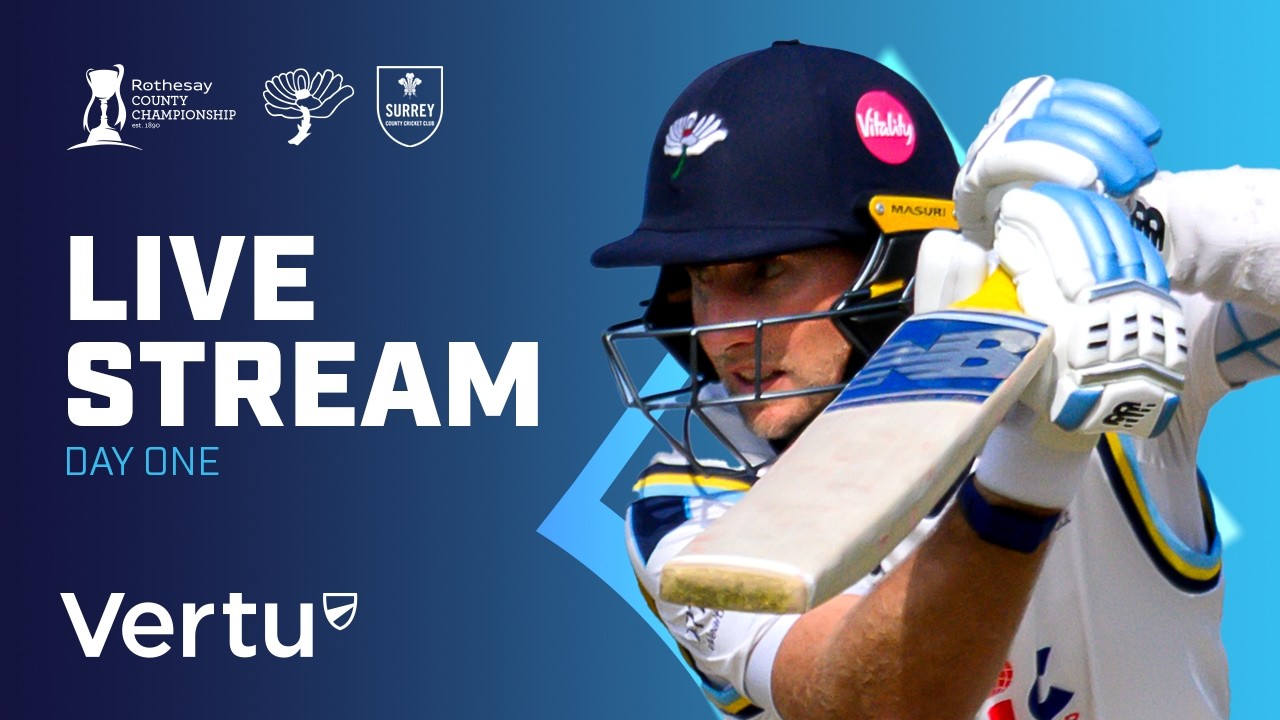 Vertu Live Stream - Yorkshire v Surrey - Rothesay County Championship - Day One