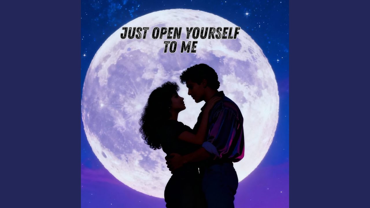 Just Open Yourself to Me