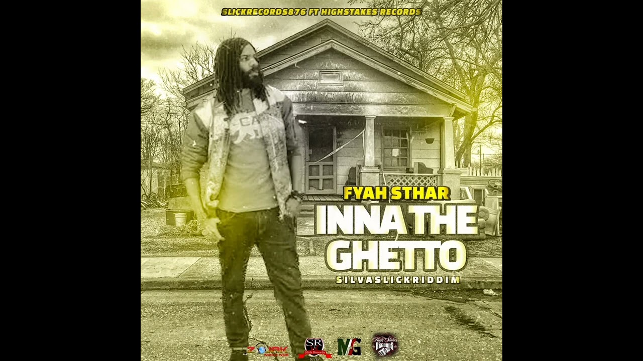 Fyah Sthar - Inna Di Ghetto Produced by SlickRecords876 X HighStakesRecords