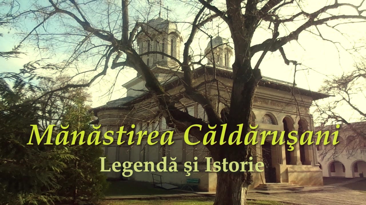 MĂNĂSTIREA CĂLDĂRUȘANI - Legendă și istorie