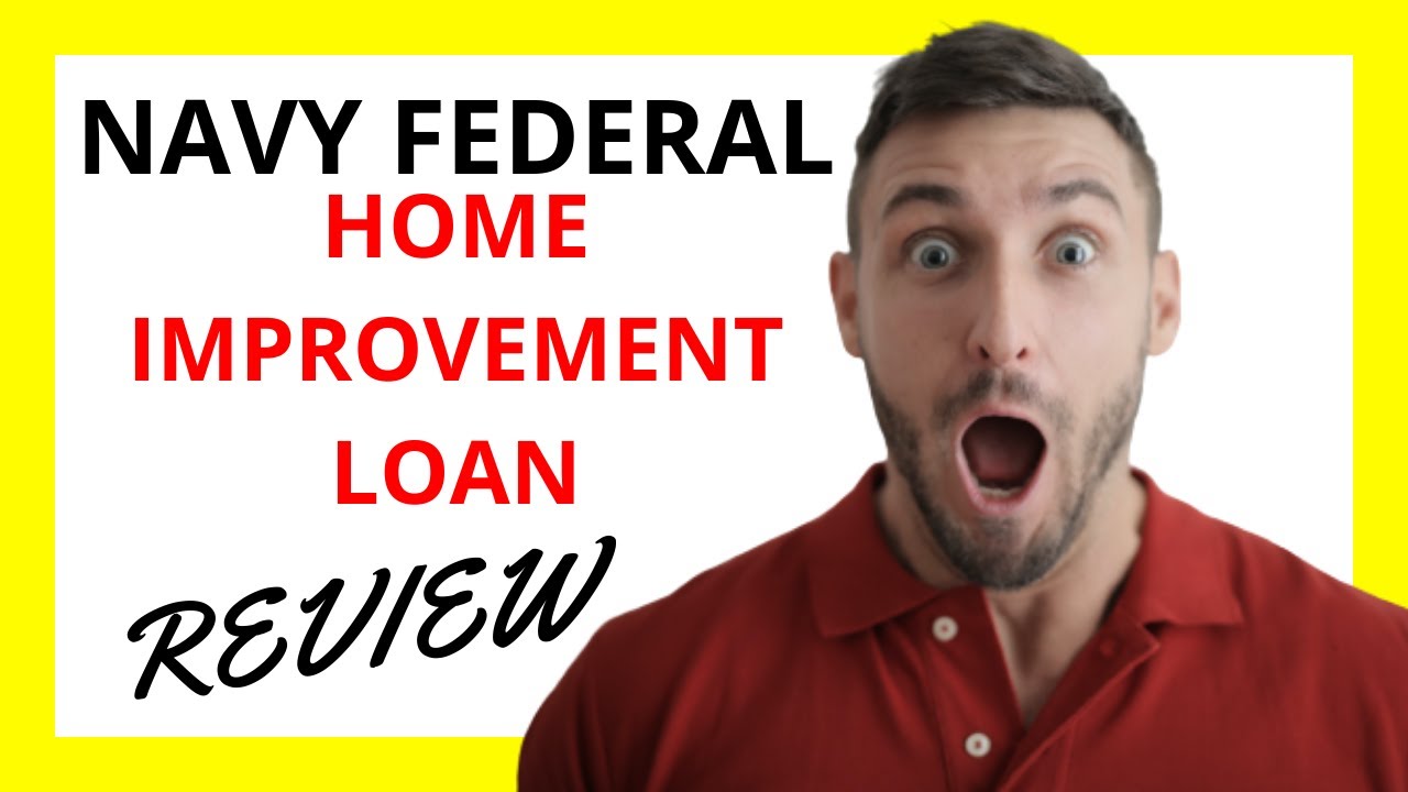 🔥 Navy Federal Home Improvement Loan Review: Pros and Cons