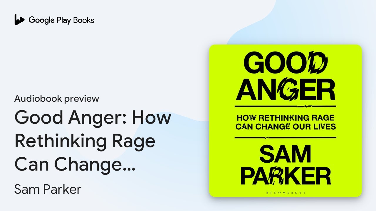 Good Anger: How Rethinking Rage Can Change Our&hellip; by Sam Parker &middot; Audiobook preview
