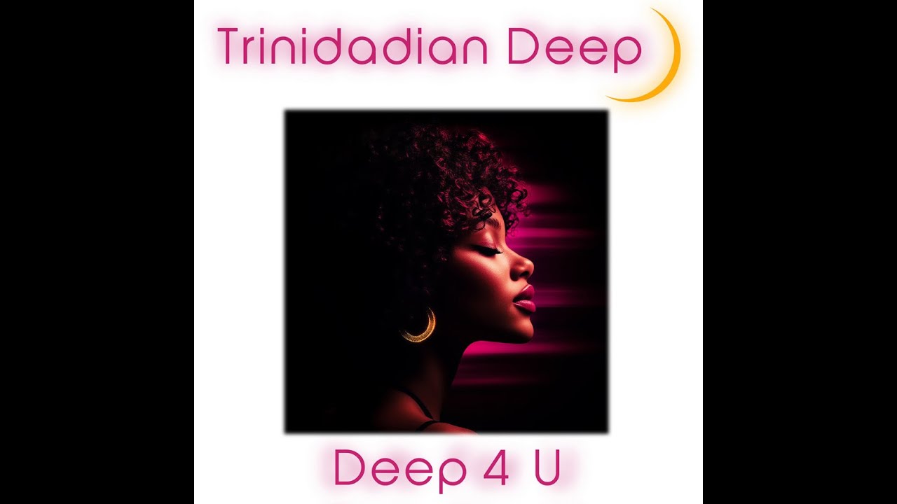 Deep 4 U, Trinidadian Deep