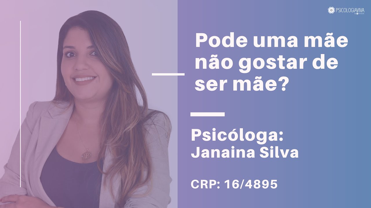 Pode uma mãe não gostar de ser mãe? Parte 2 - Psicóloga Janaína Silva