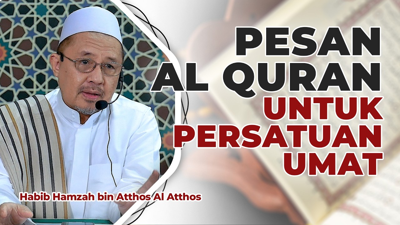 Pesan Al-Qur’an untuk Persatuan Umat Islam | Habib Hamzah bin Atthos Al Atthos