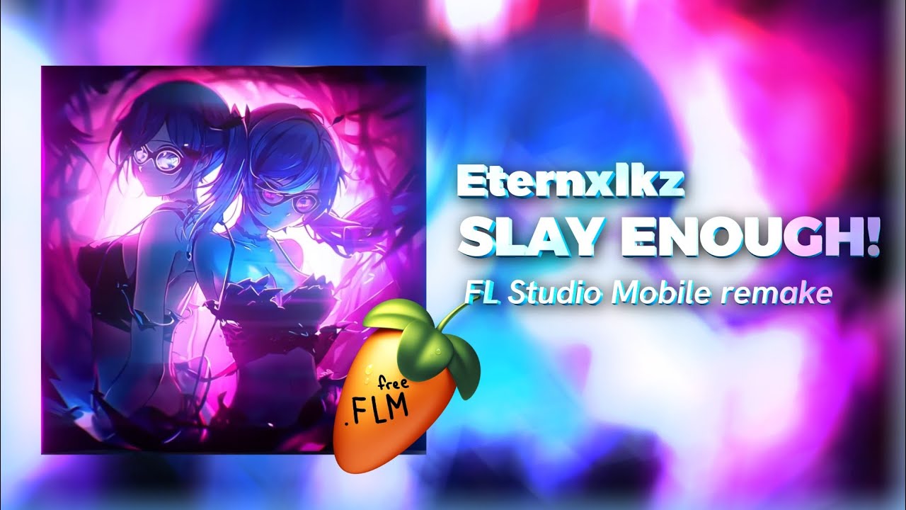 [FREE FLM] Eternxlkz - SLAY ENOUGH! (REMAKE, 100% ACCURATE)
