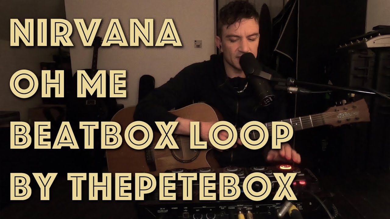 ThePETEBOX - Meat Puppets / Nirvana - Oh Me // Beatbox Acoustic Loop