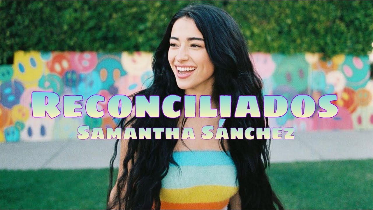 Reconciliados - Samantha S&aacute;nchez (Letra)