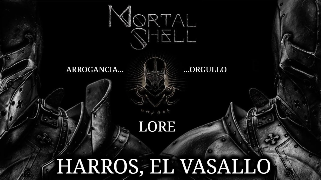 MORTAL SHELL LORE PARTE 4: DESVELANDO PERSONAJES | HARROS, EL ARROGANTE VASALLO INQUISIDOR.