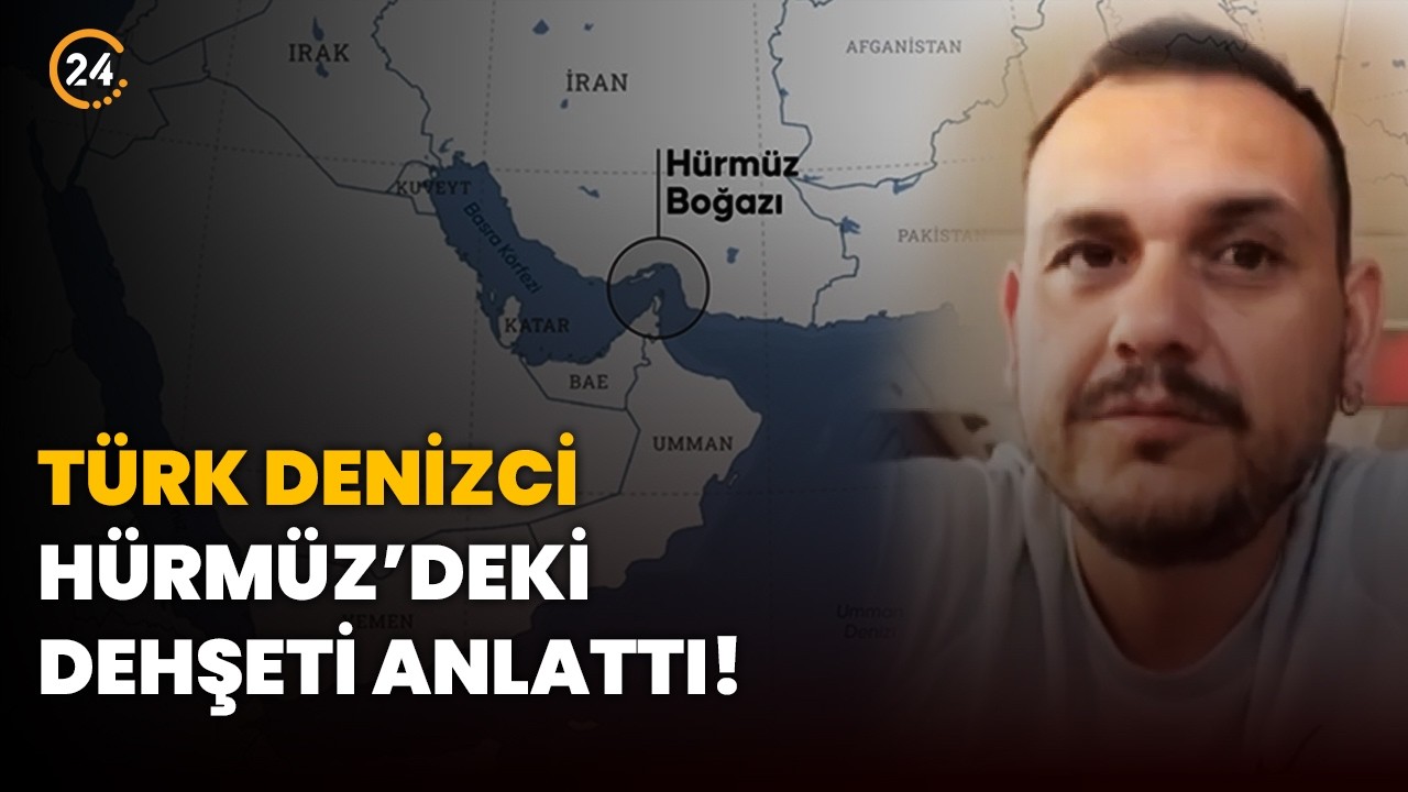 Türk Denizci Hürmüz'deki Dehşeti 24'e Anlattı! 