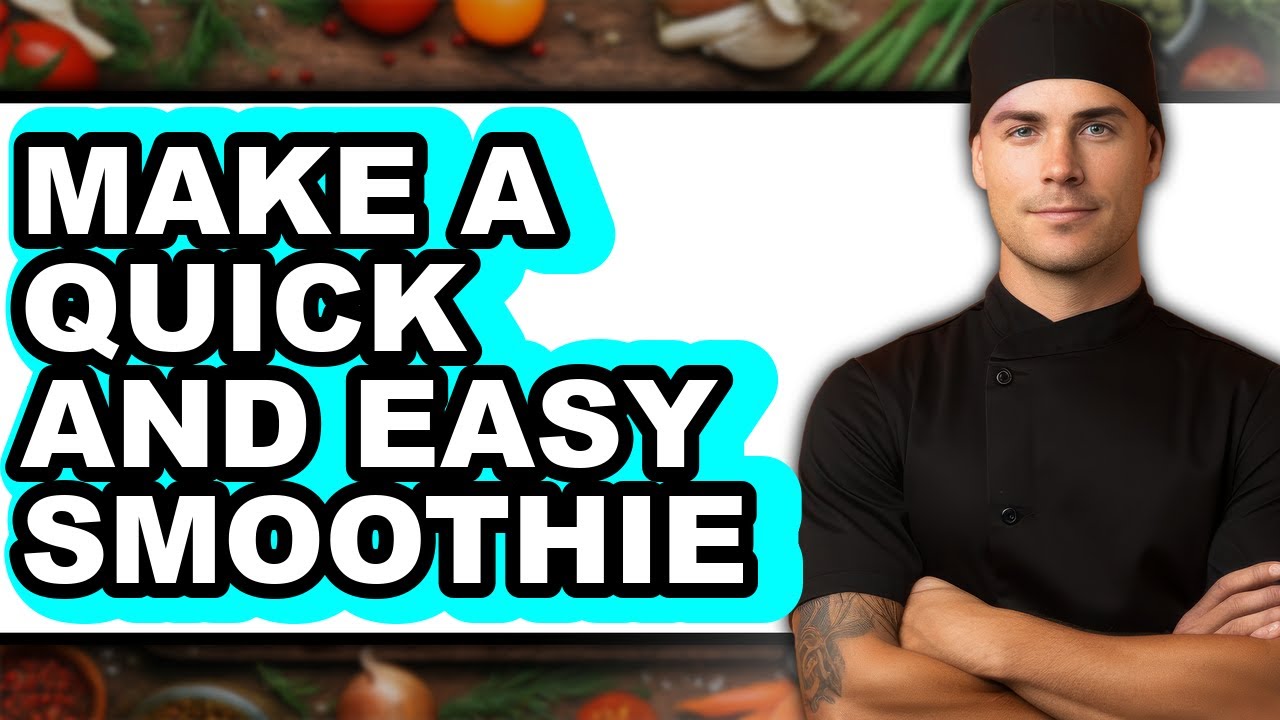 How to Make a Quick and Easy Smoothie (Full Guide)
