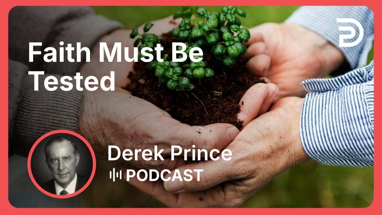 Faith Must Be Tested | Part 9 - Faith | Derek Prince
