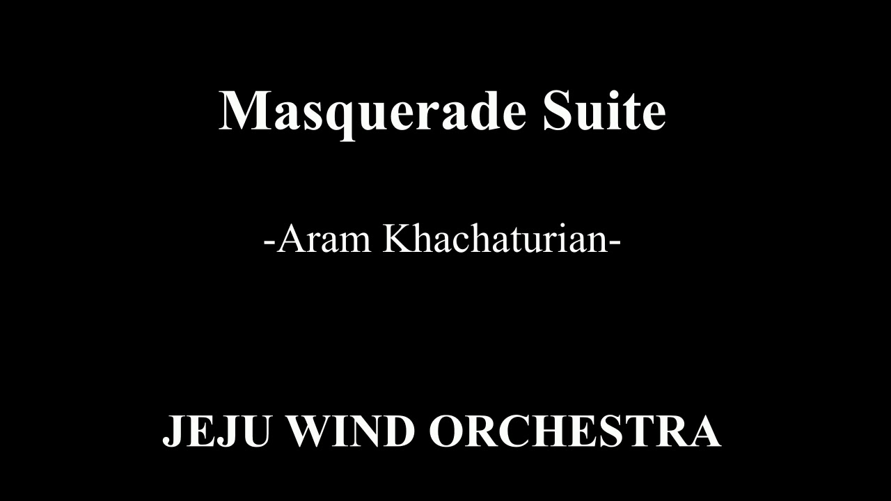 Masquerade Suite (Symphonic Band transcribed by ‘Jos van de Braak’) - Aram Khachaturian
