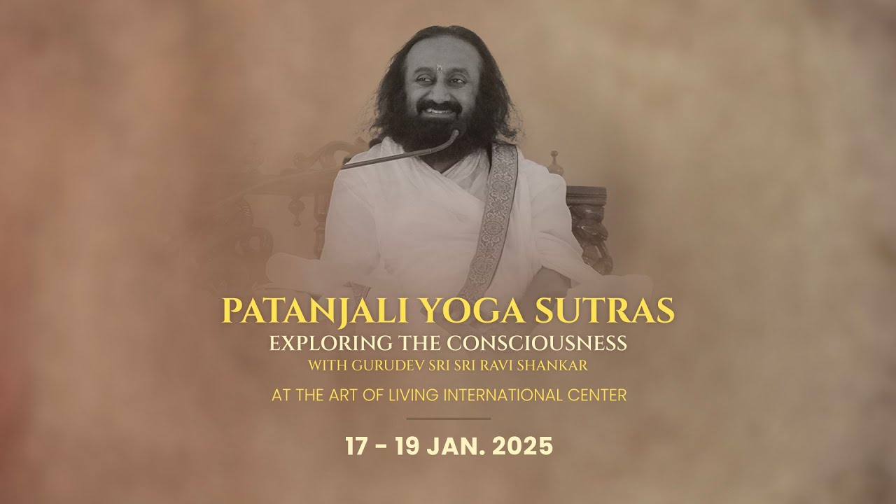 Patanjali Yoga Sutras with Gurudev Sri Sri Ravi Shankar: 17 - 19 Jan. 2025 | Art of Living Center