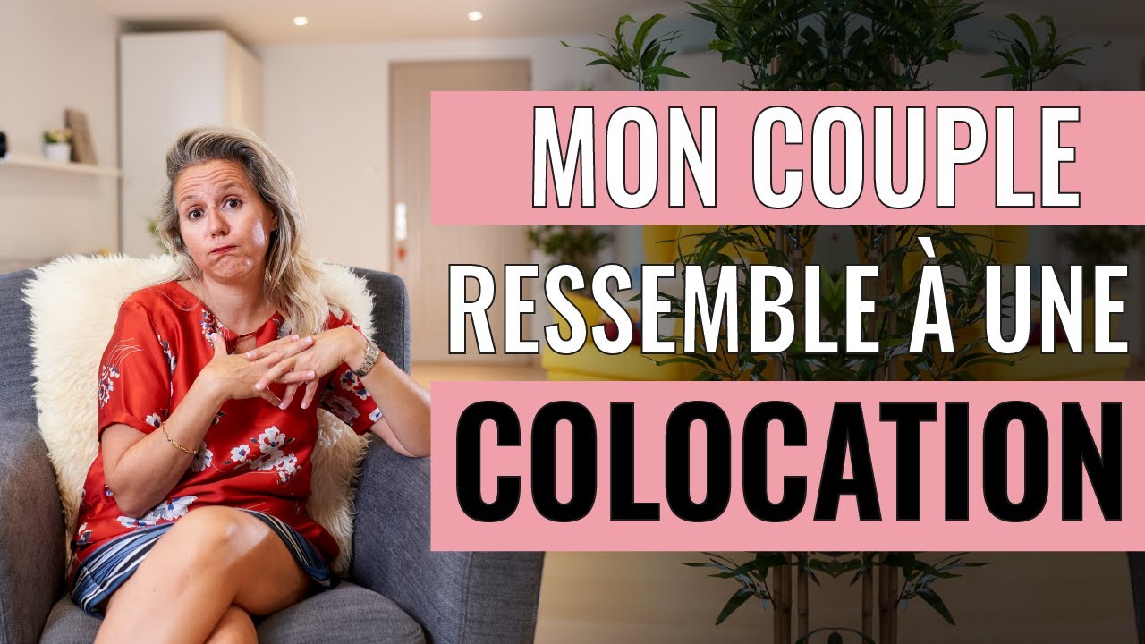 Que faire quand mon COUPLE ressemble à UNE COLOCATION ?
