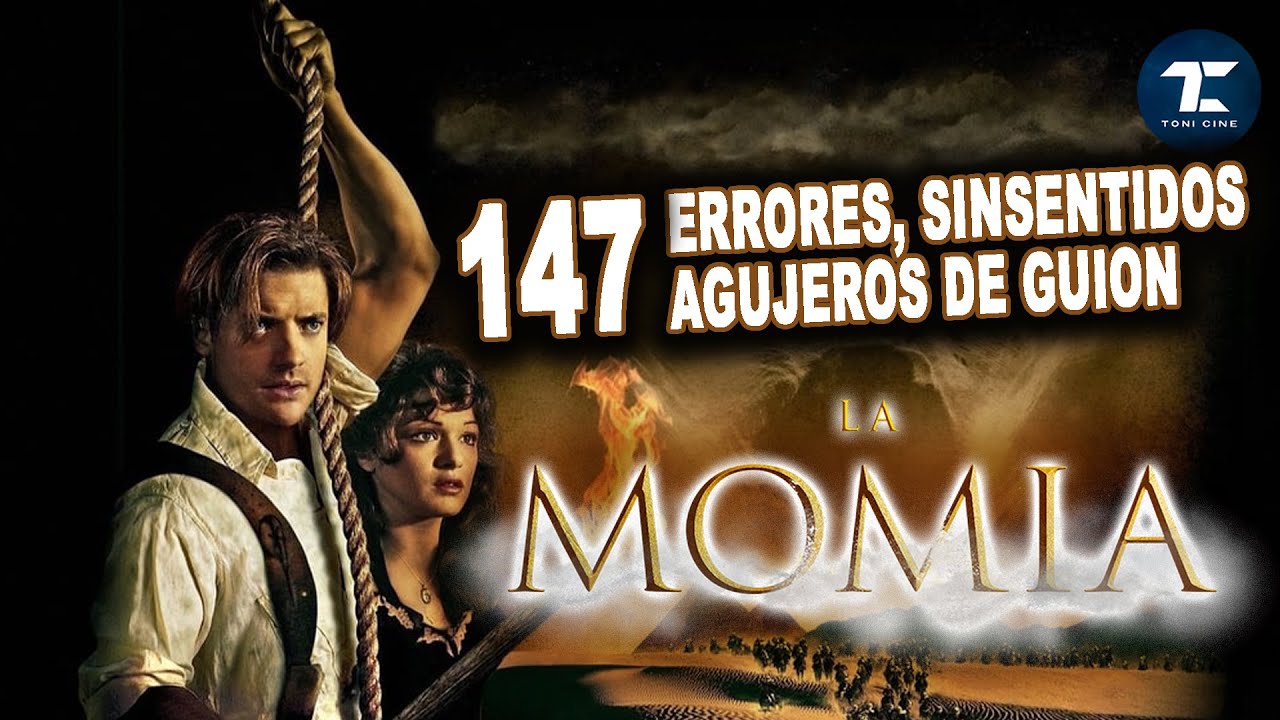 La Momia (1999): todos los fallos (errores, agujeros de guion, incoherencias históricas)-Toni Cine