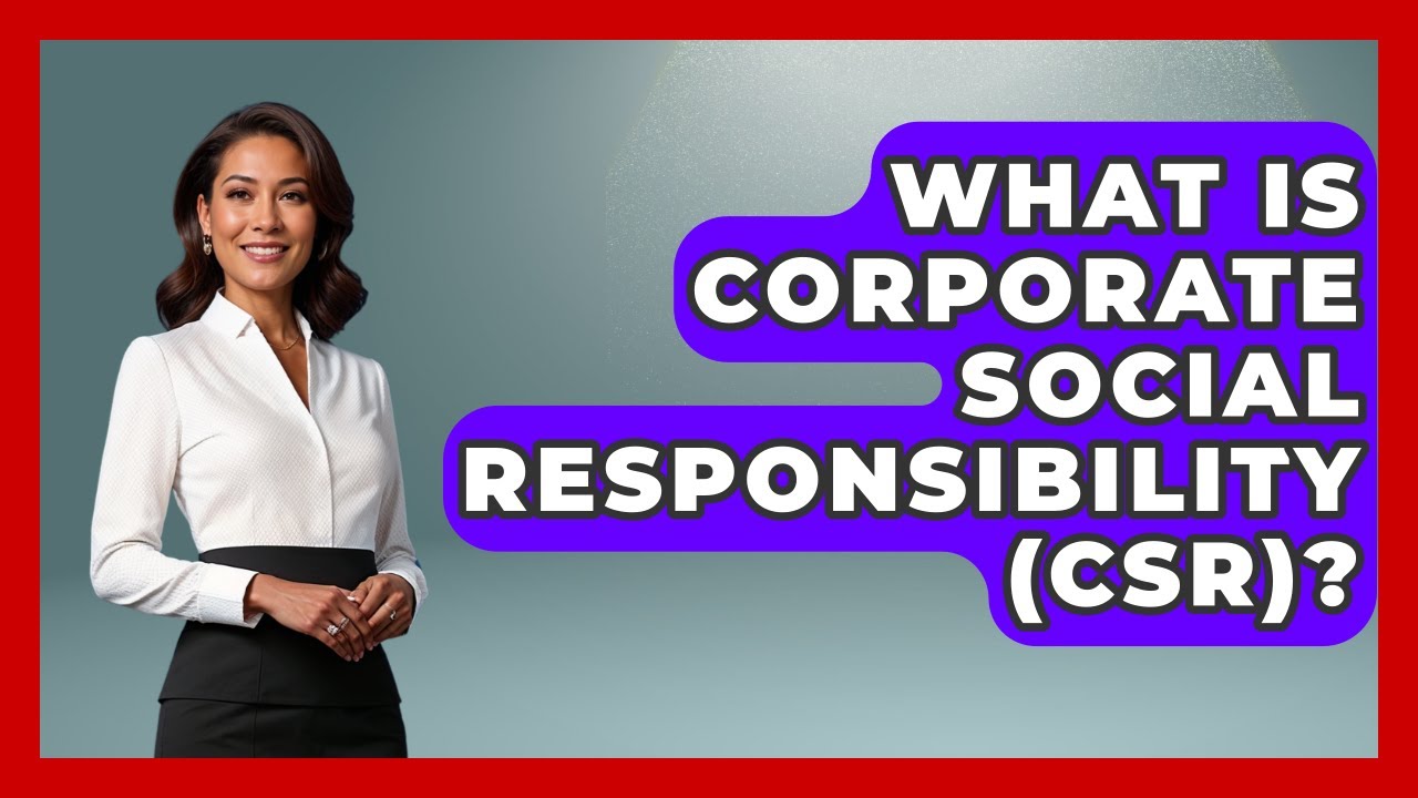What Is Corporate Social Responsibility (CSR)? - Law School Prep Hub