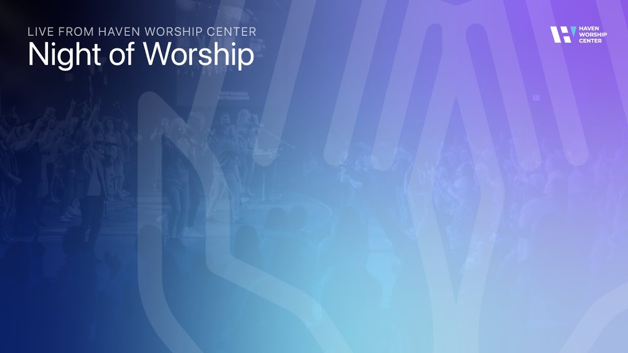 Night of Worship | Haven Worship Center LIVE