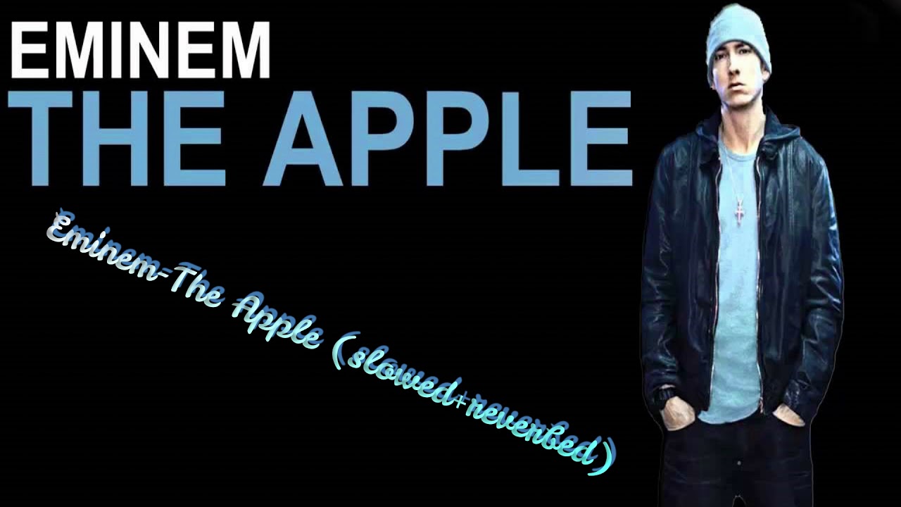 Eminem-The Apple  (slowed+reverbed)