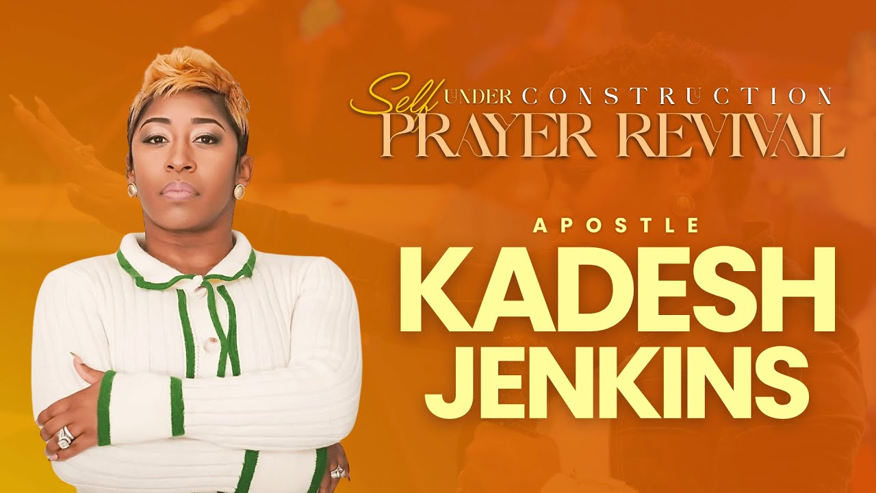 Self Under Construction Prayer Revival | Apostle Kadesh Jenkins
