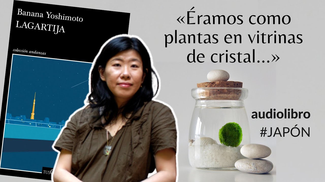 BANANA YOSHIMOTO triste y solitaria: «LAGARTIJA» 🦎 | 🎙️ Audiolibro | Tusquets, LITERATURA JAPONESA