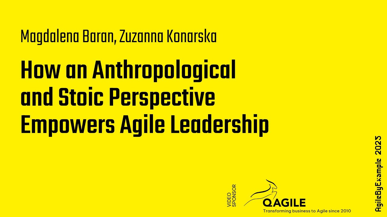 AgileByExample 2025: M. Baran, Z. Konarska – How Stoic Perspective Empowers Agile Leadership