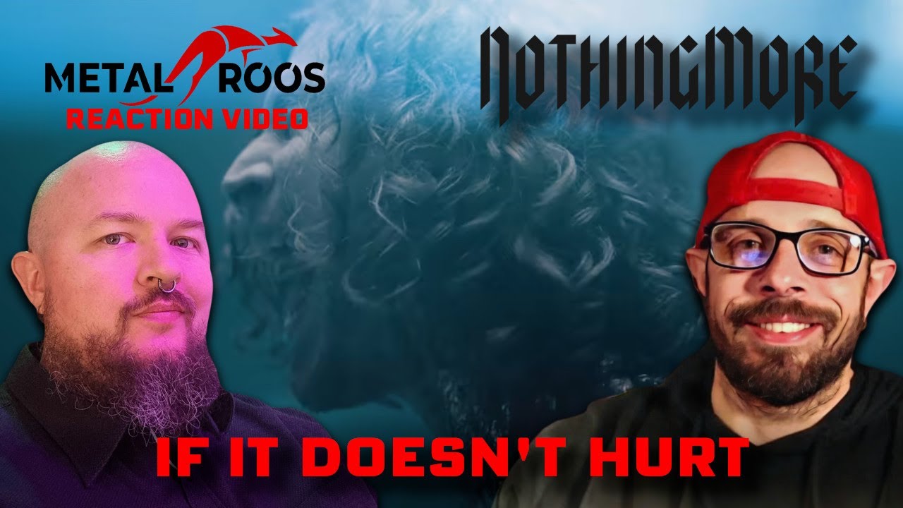 REACTION: NOTHING MORE - IF IT DOESN'T HURT