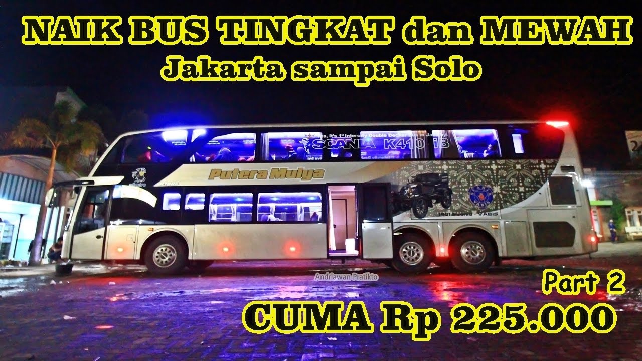 (Part 2) NAIK BUS TINGKAT DAN MEWAH PUTERA MULYA Scania K410 : Balapan dengan Bus Pantura
