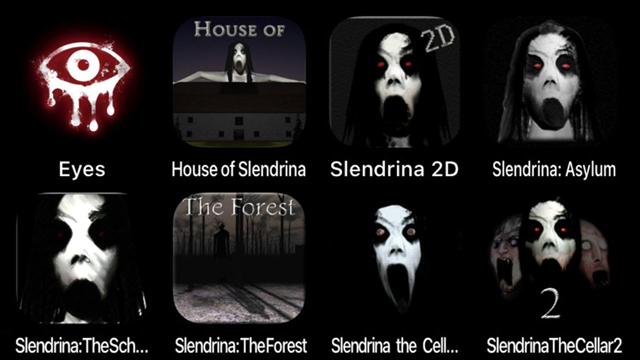 Eyes - The Horror game, House of Slendrina, Slendrina 2D, Slendrina Asylum, Slendrina The School...