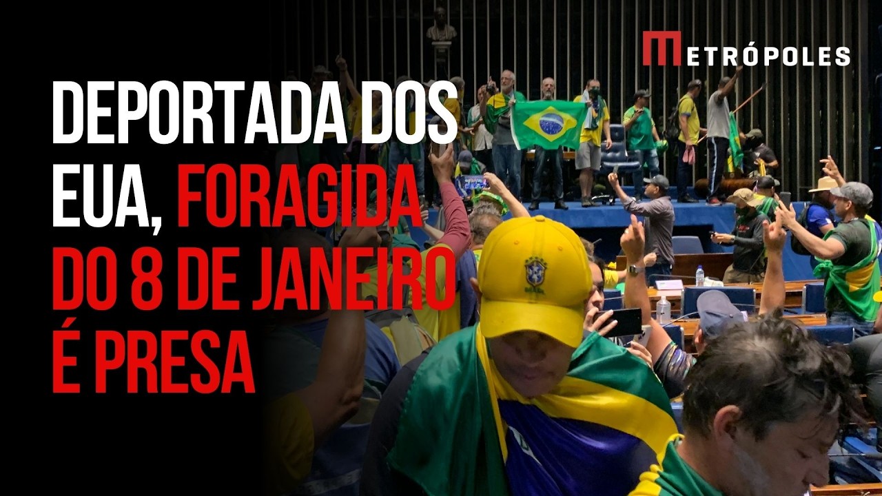 Foragida do 8 de Janeiro é presa no aeroporto após ser deportada dos EUA