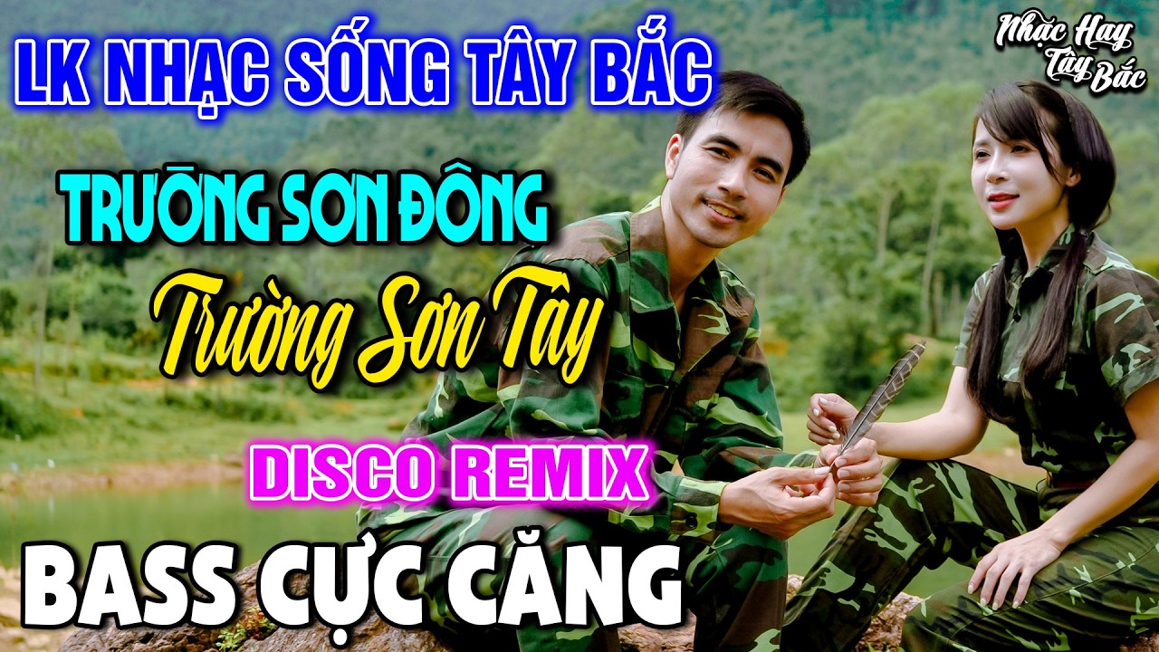 NHẠC SỐNG TÂY BẮC TRƯỜNG SƠN ĐÔNG TRƯỜNG SƠN TÂY | LK DISCO NHẠC SỐNG THÔN QUÊ REMIX  BASS CĂNG ĐÉT