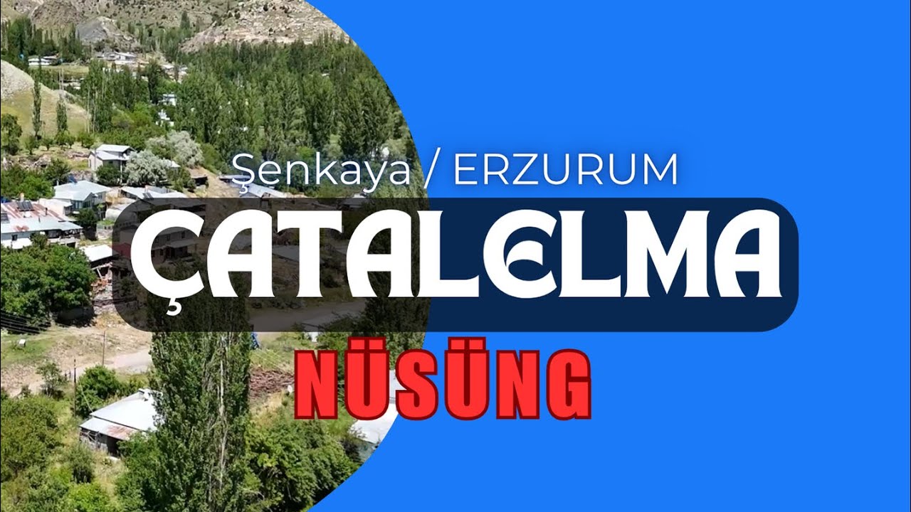 Erzurum / Şenkaya / Çatalelma ( Nüsüng )