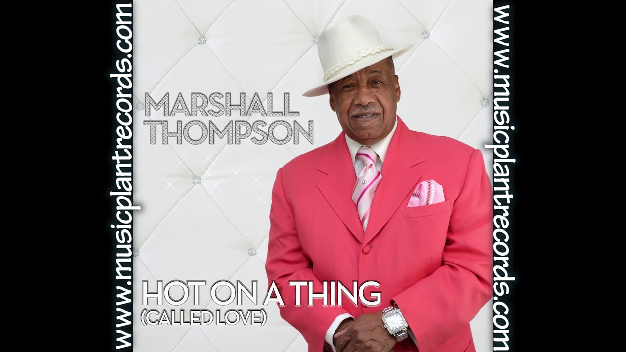 Marshall Thompson- Hot On A Thing (Called Love)