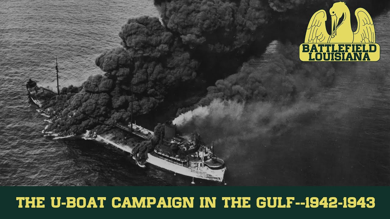 U Boat Campaign in the Gulf of Mexico, 1942-1943 (Battlefield Louisiana)
