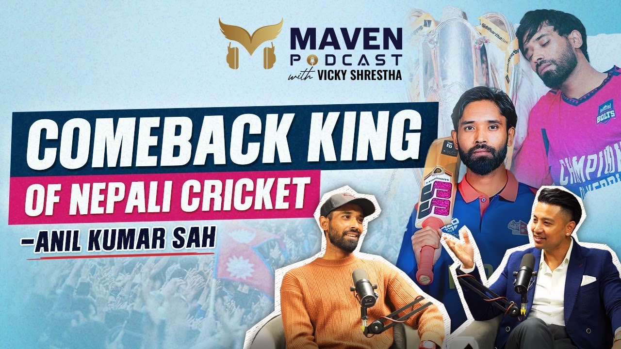 Anil Kumar Sah - Comeback King of Nepali Cricket | Maven Podcast EP 19