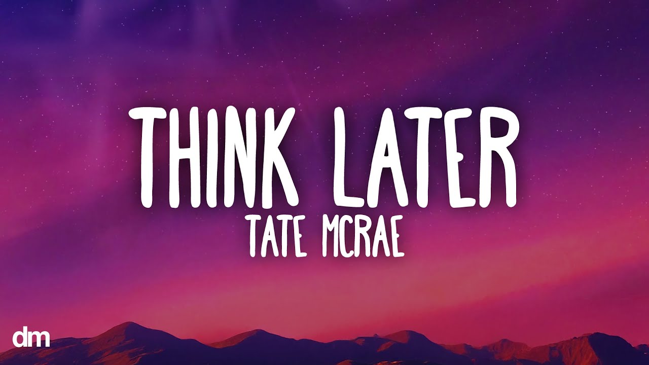 Tate McRae - think later (Lyrics)